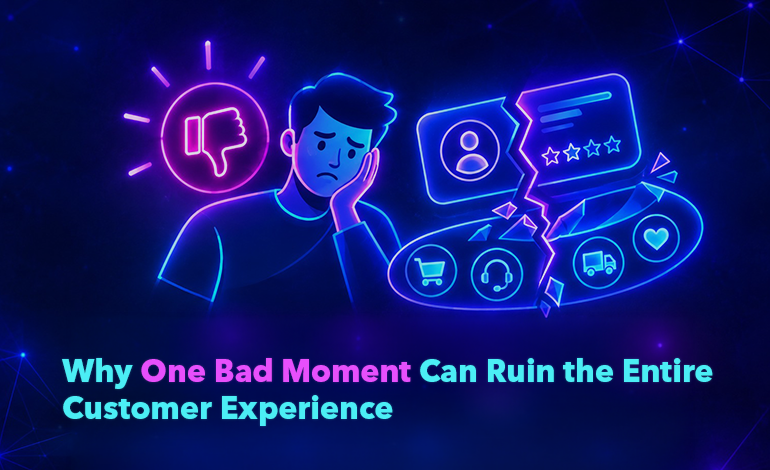 Why One Bad Moment Can Ruin the Entire Customer Experience
